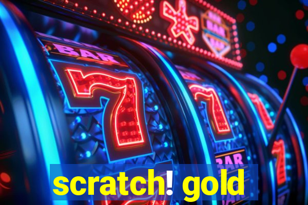 scratch! gold